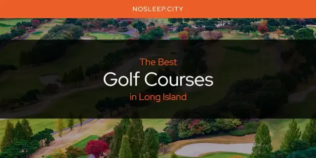 The Absolute Best Golf Courses in Long Island  [Updated 2024]