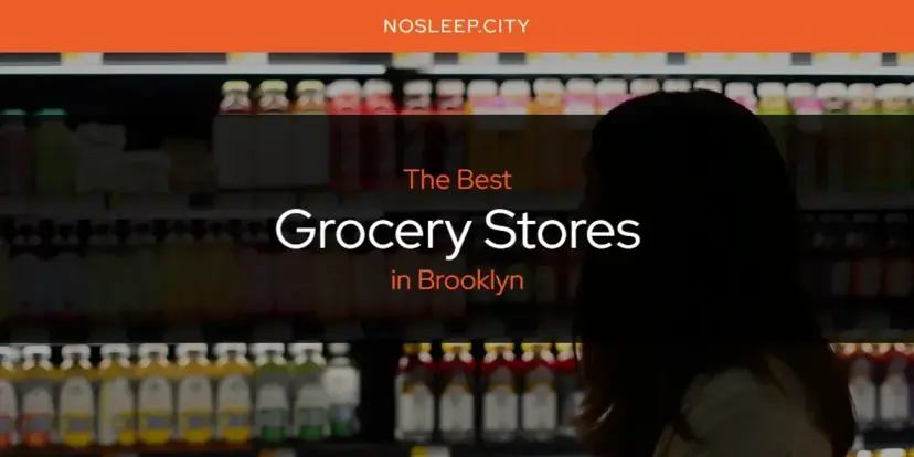 The Absolute Best Grocery Stores in Brooklyn  [Updated 2024]
