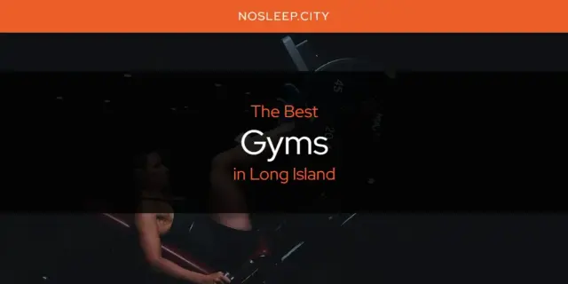 The Absolute Best Gyms in Long Island  [Updated 2024]
