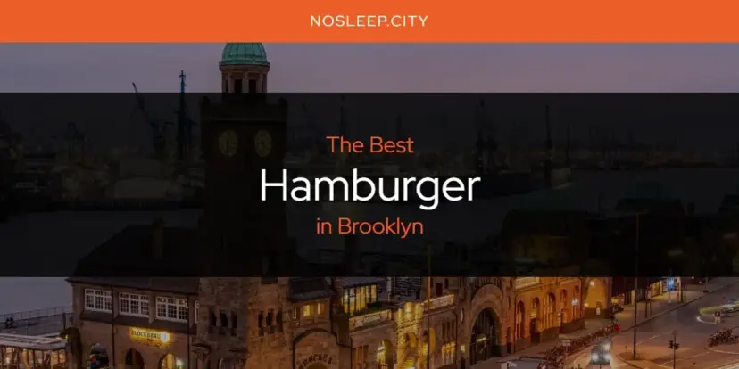 The Absolute Best Hamburger in Brooklyn  [Updated 2024]