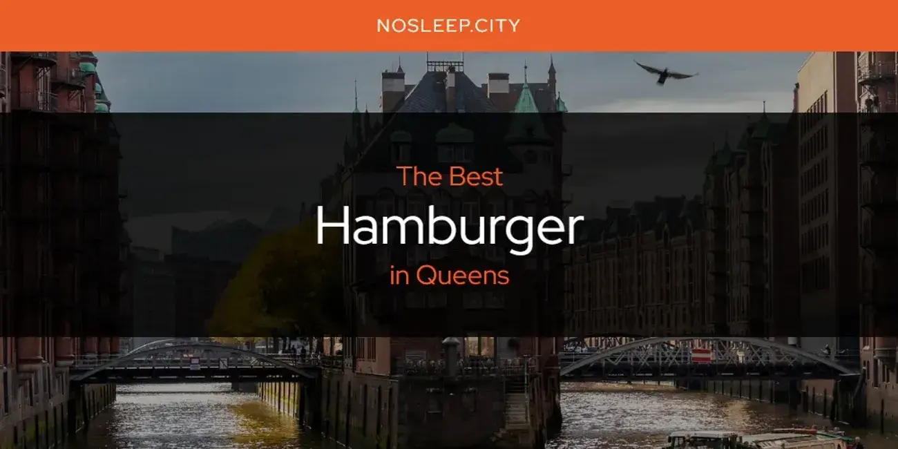 The Absolute Best Hamburger in Queens  [Updated 2024]