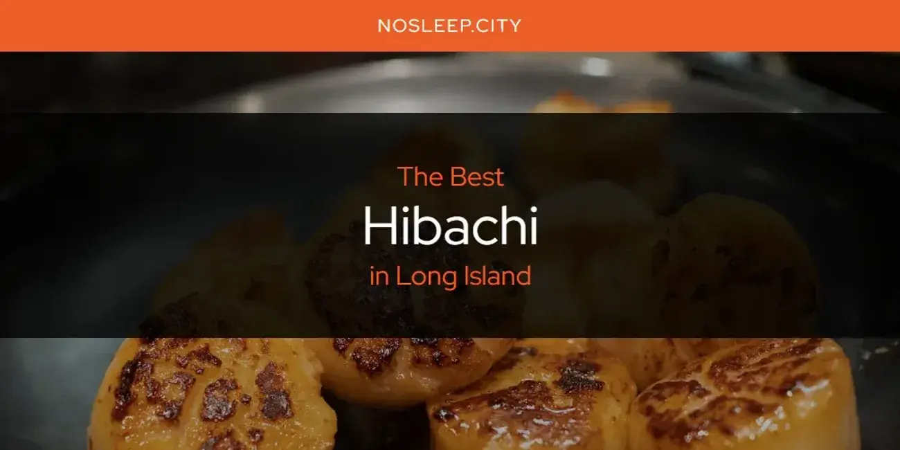 The Absolute Best Hibachi in Long Island  [Updated 2024]
