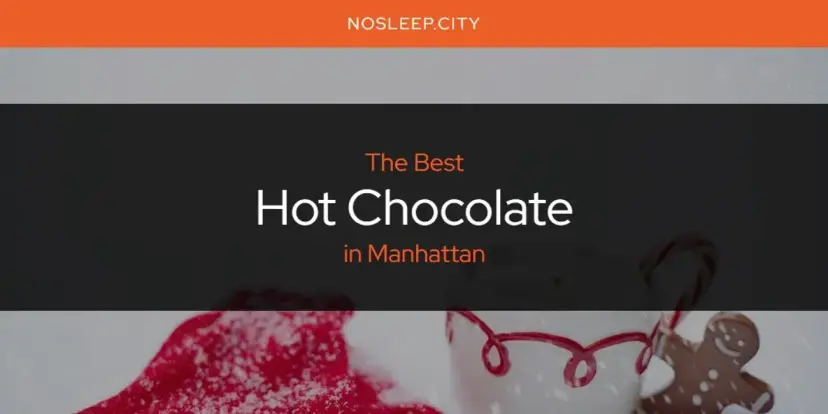 The Absolute Best Hot Chocolate in Manhattan  [Updated 2024]