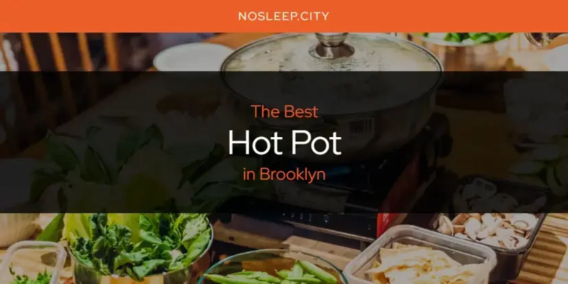 The Absolute Best Hot Pot in Brooklyn  [Updated 2024]