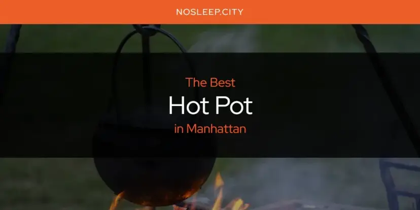The Absolute Best Hot Pot in Manhattan  [Updated 2024]