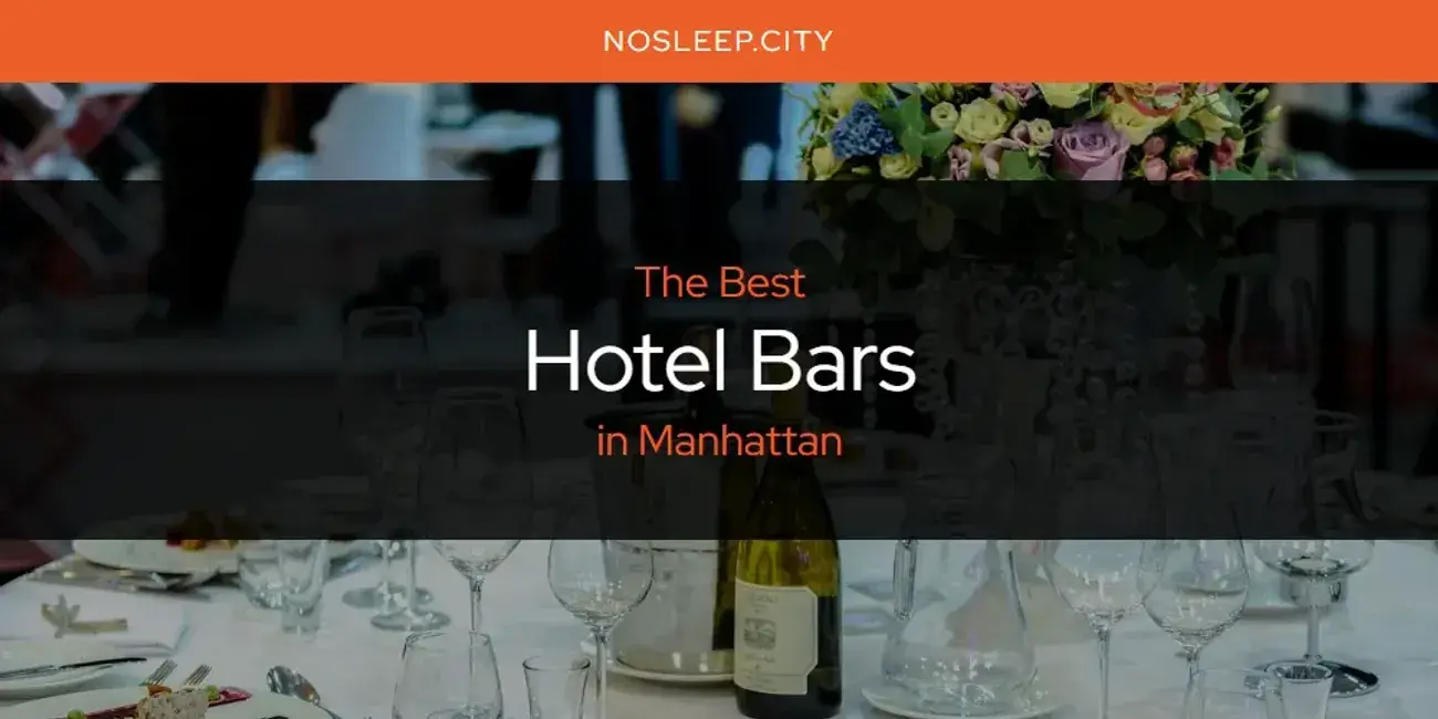 The Absolute Best Hotel Bars in Manhattan  [Updated 2024]