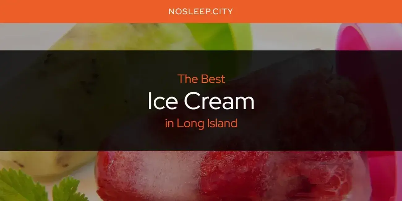 The Absolute Best Ice Cream in Long Island  [Updated 2024]