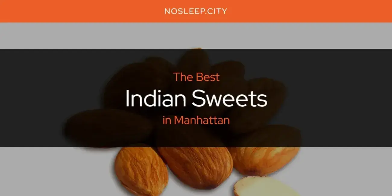The Absolute Best Indian Sweets in Manhattan  [Updated 2024]