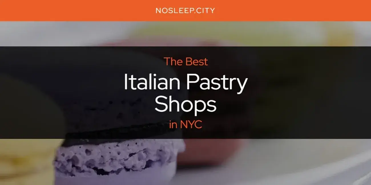 The Absolute Best Italian Pastry Shops in NYC  [Updated 2024]