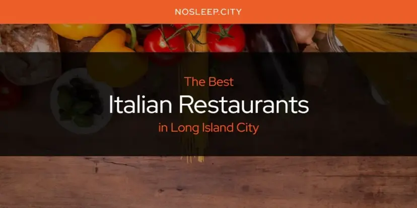 The Absolute Best Italian Restaurants in Long Island City  [Updated 2024]