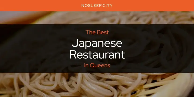 The Absolute Best Japanese Restaurant in Queens  [Updated 2024]