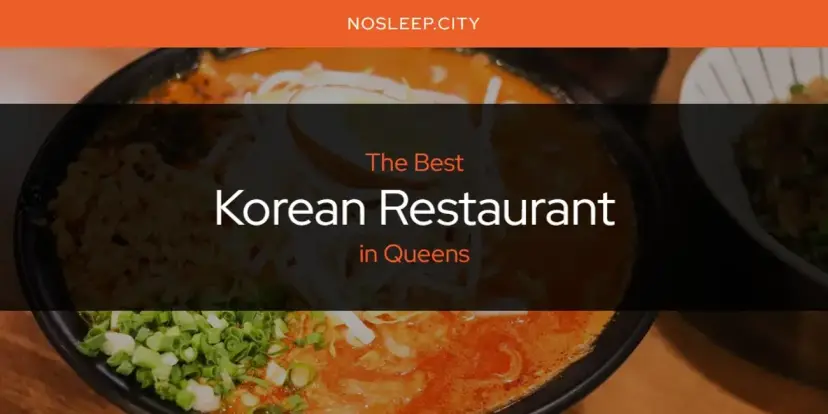 Queens' Best Korean Restaurant [Updated 2024]