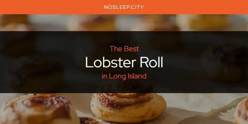 Long Island's Best Lobster Roll [Updated 2024]