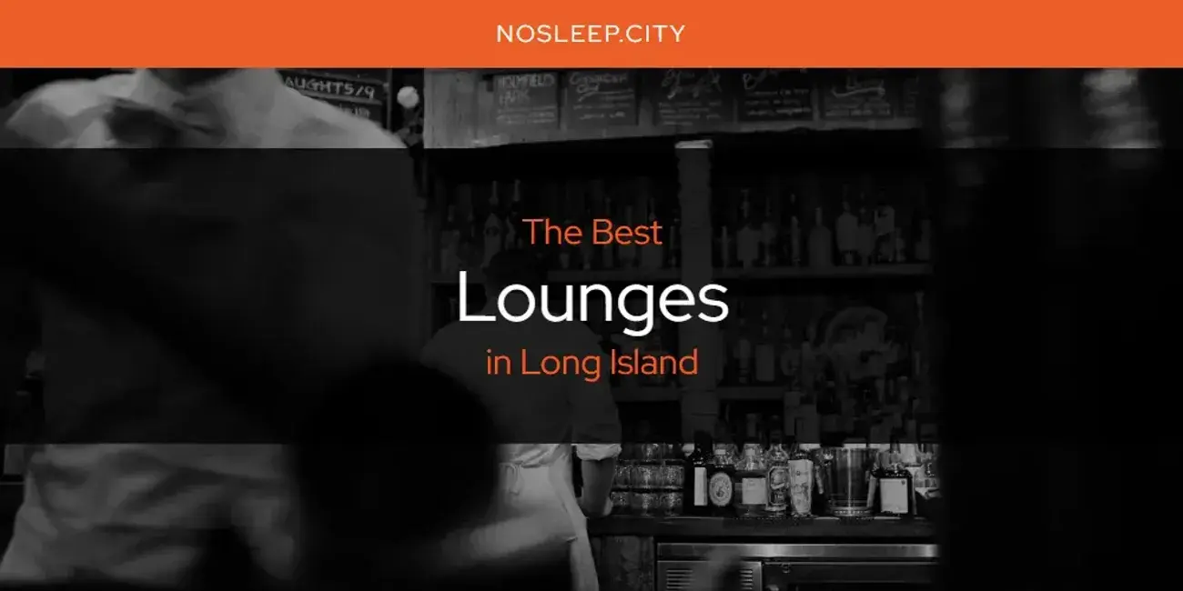 Long Island's Best Lounges [Updated 2024]