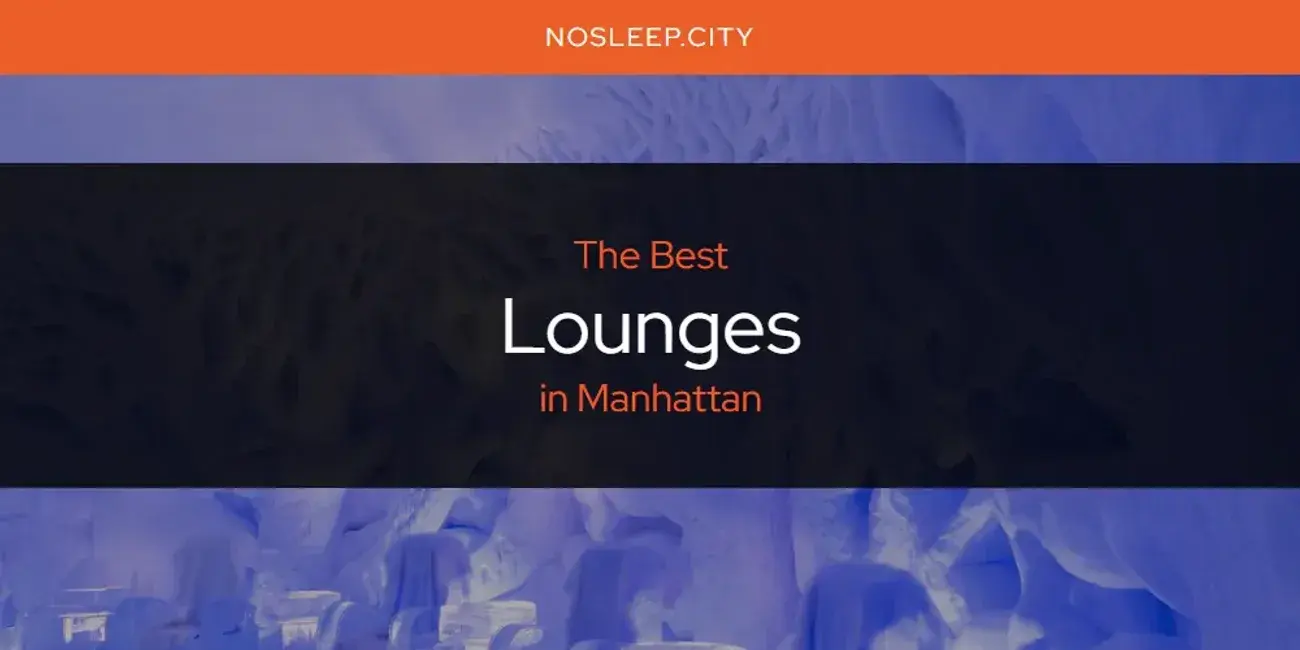 Manhattan's Best Lounges [Updated 2024]