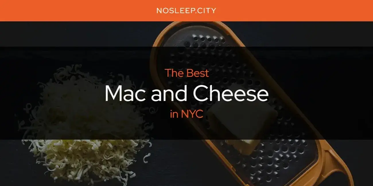 NYC's Best Mac and Cheese [Updated 2024]