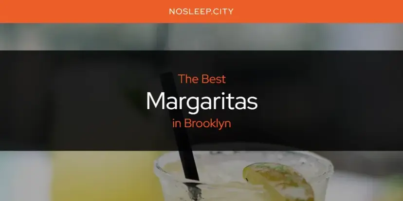 Brooklyn's Best Margaritas [Updated 2024]