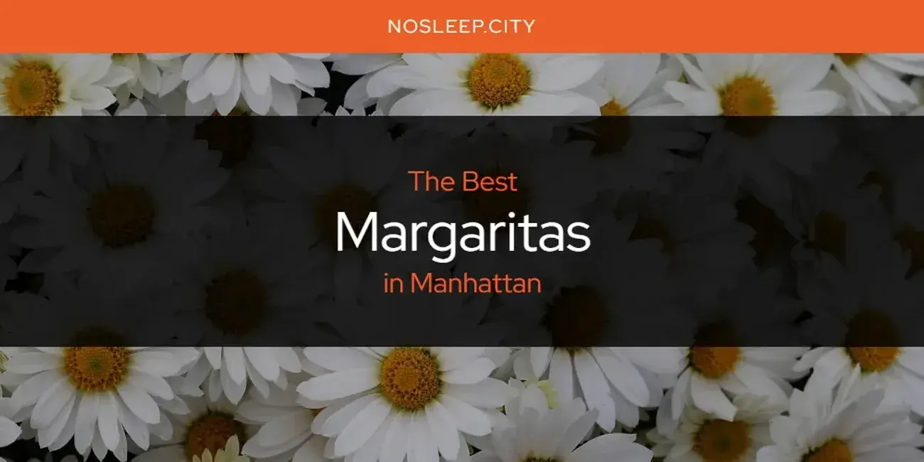 Manhattan's Best Margaritas [Updated 2024]