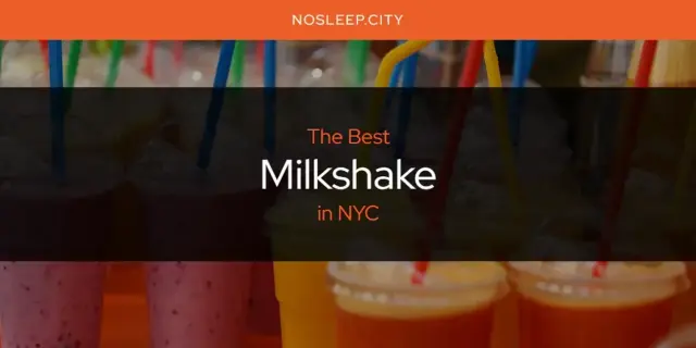NYC's Best Milkshake [Updated 2024]