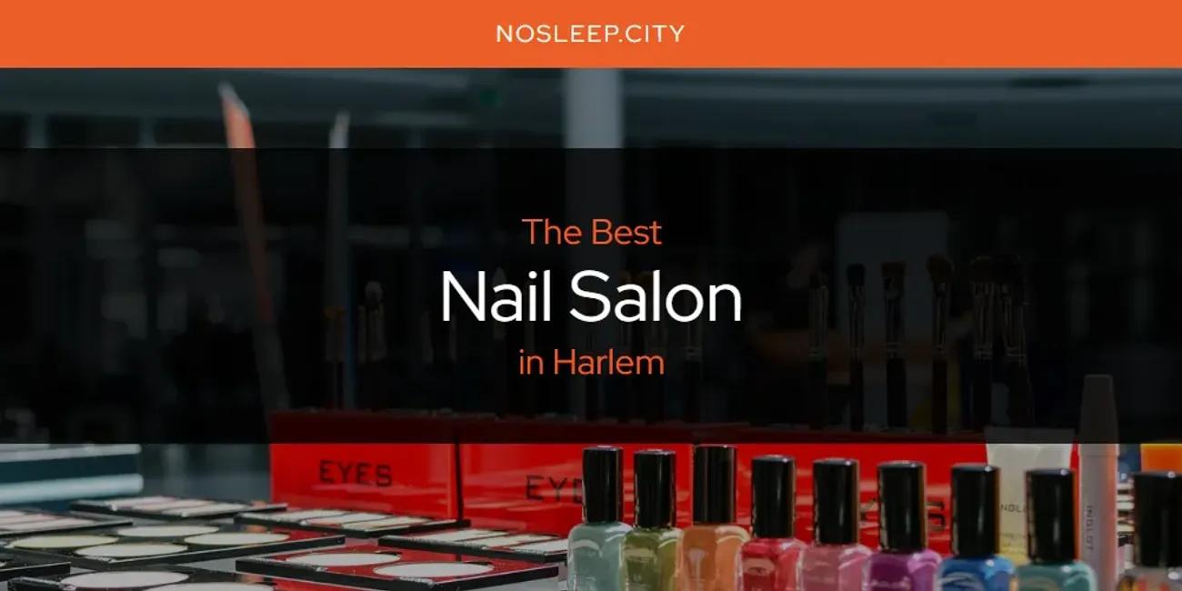 The Absolute Best Nail Salon in Harlem  [Updated 2024]