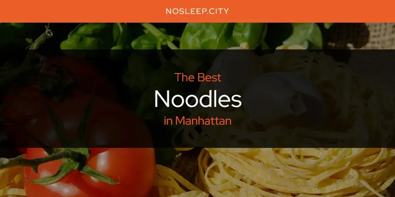 Manhattan's Best Noodles [Updated 2024]