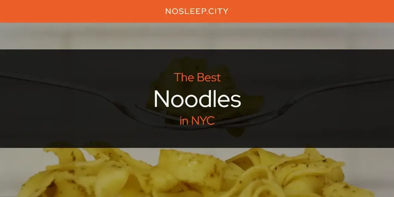NYC's Best Noodles [Updated 2024]