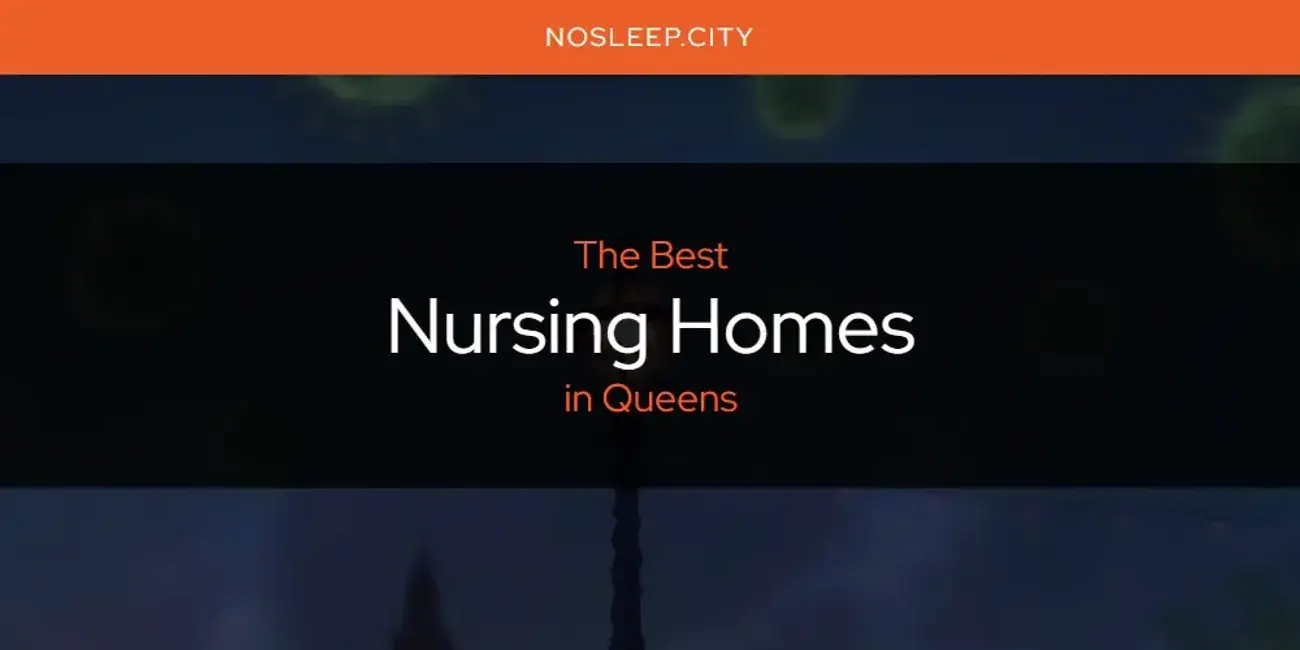 Queens' Best Nursing Homes [Updated 2024]