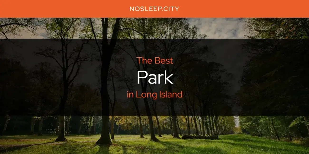Long Island's Best Park [Updated 2024]
