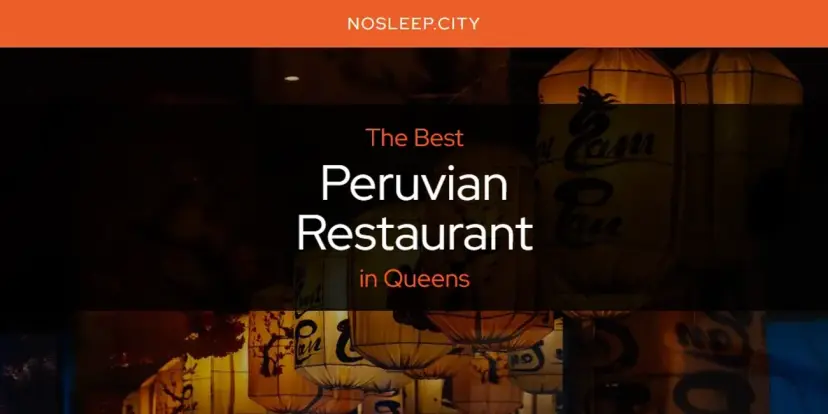 Queens' Best Peruvian Restaurant [Updated 2024]