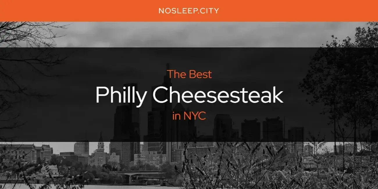 NYC's Best Philly Cheesesteak [Updated 2024]