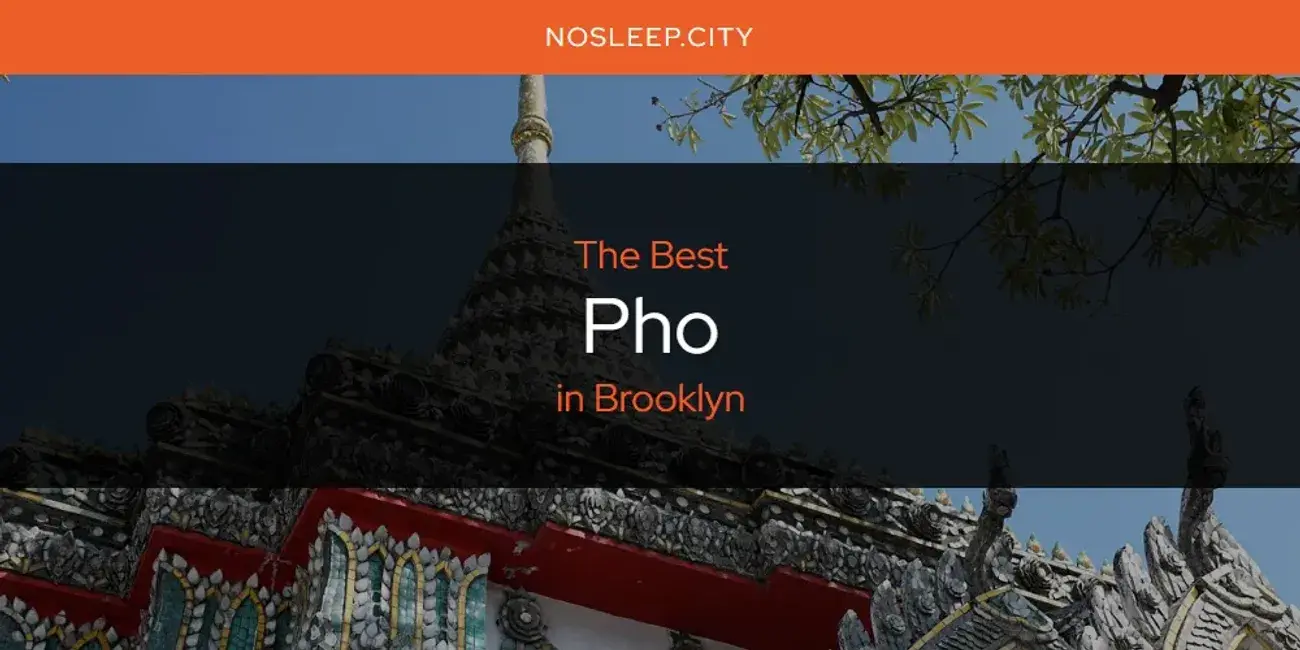 Brooklyn's Best Pho [Updated 2024]