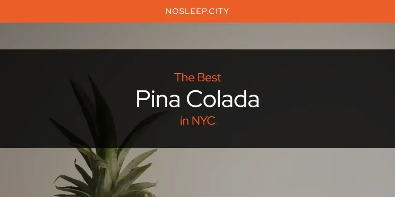 NYC's Best Pina Colada [Updated 2024]