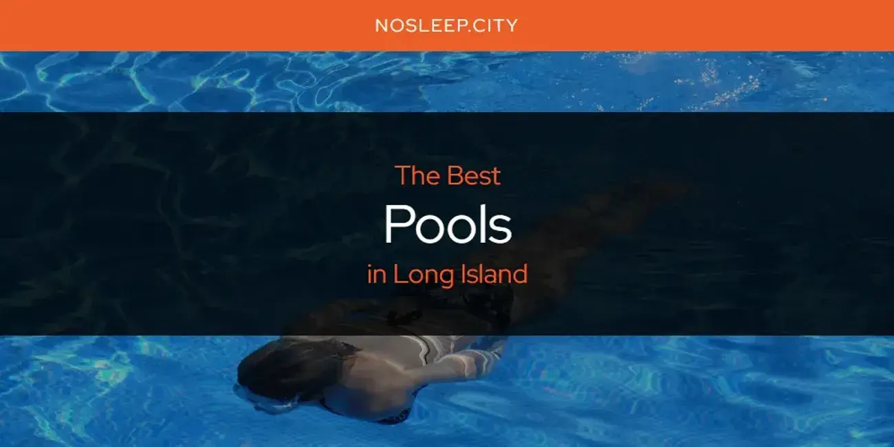 Long Island's Best Pools [Updated 2024]