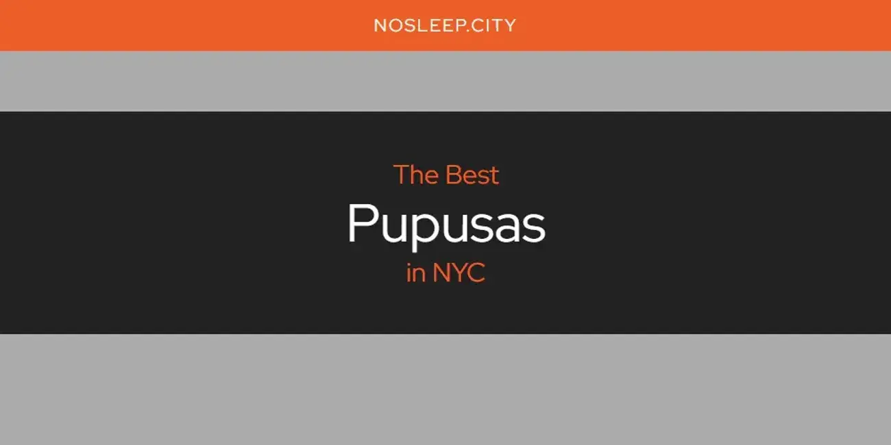 NYC's Best Pupusas [Updated 2024]