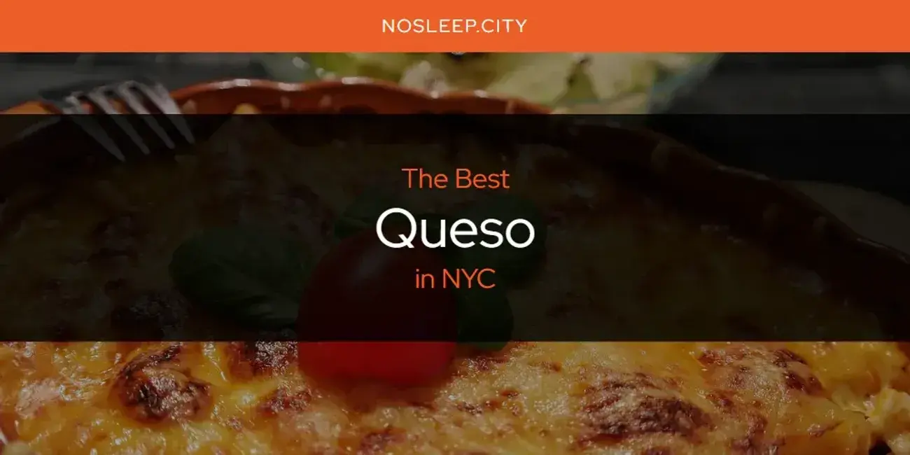 NYC's Best Queso [Updated 2024]