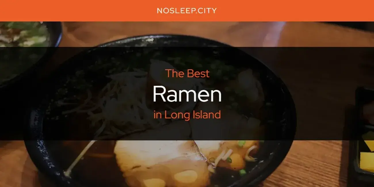 Long Island's Best Ramen [Updated 2024]