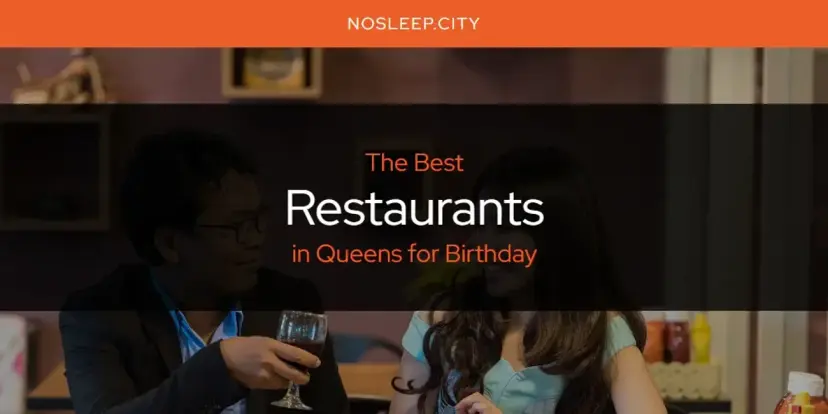 Queens for Birthday's Best Restaurants [Updated 2024]