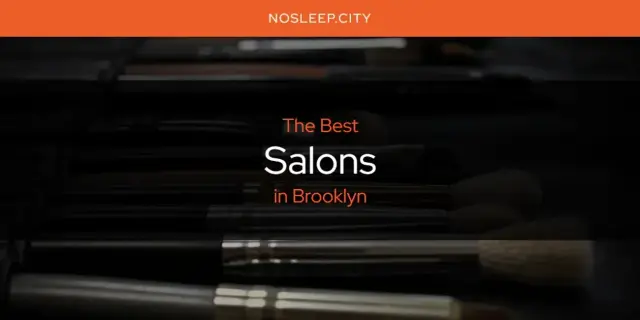 Brooklyn's Best Salons [Updated 2024]
