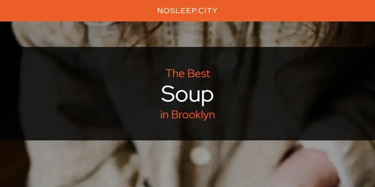 Brooklyn's Best Soup [Updated 2024]