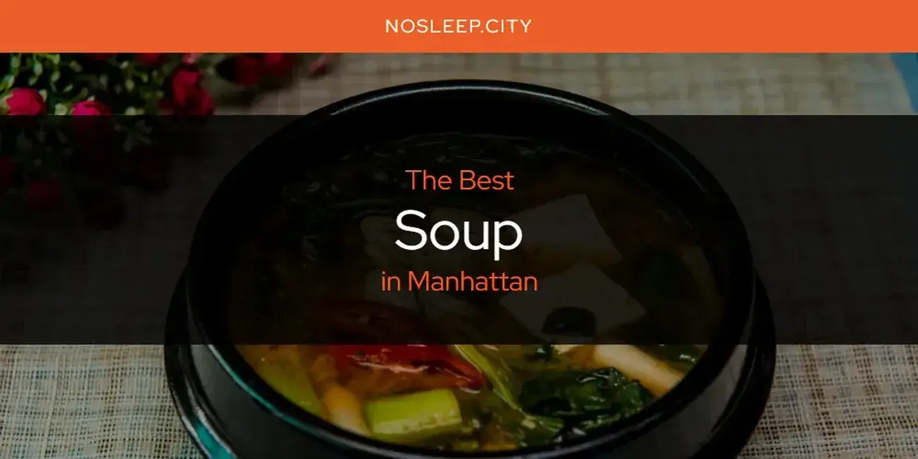 Manhattan's Best Soup [Updated 2024]
