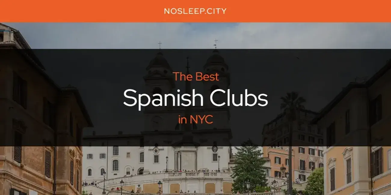 NYC's Best Spanish Clubs [Updated 2024]