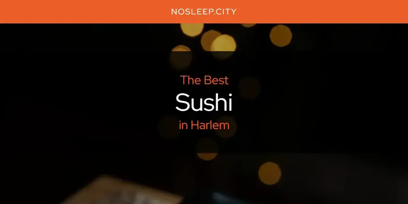 Harlem's Best Sushi [Updated 2024]