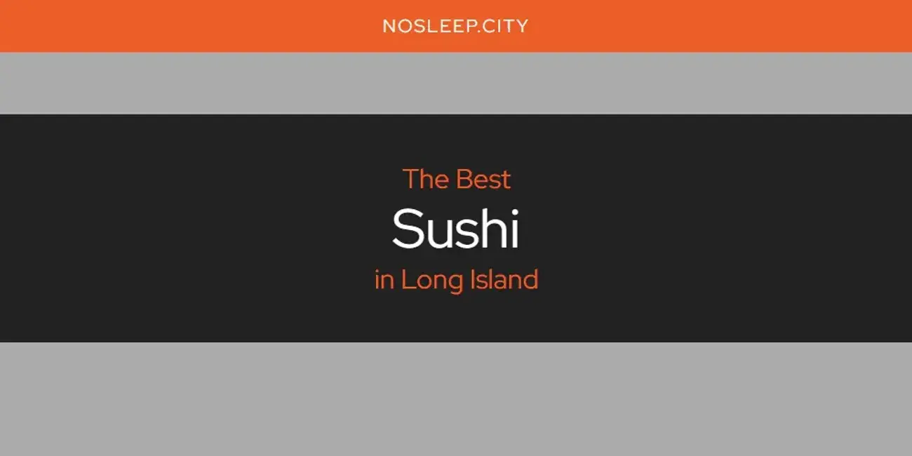 Long Island's Best Sushi [Updated 2024]
