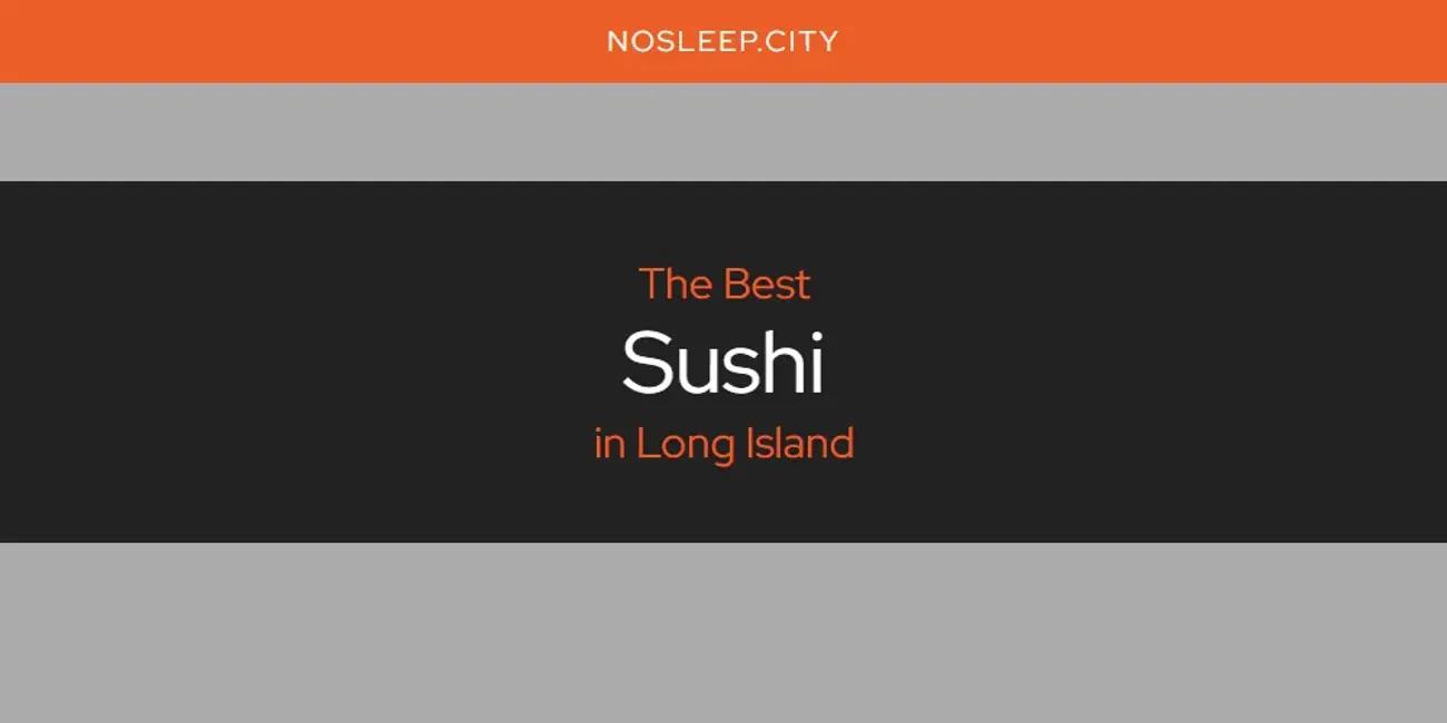 Long Island's Best Sushi [Updated 2024]