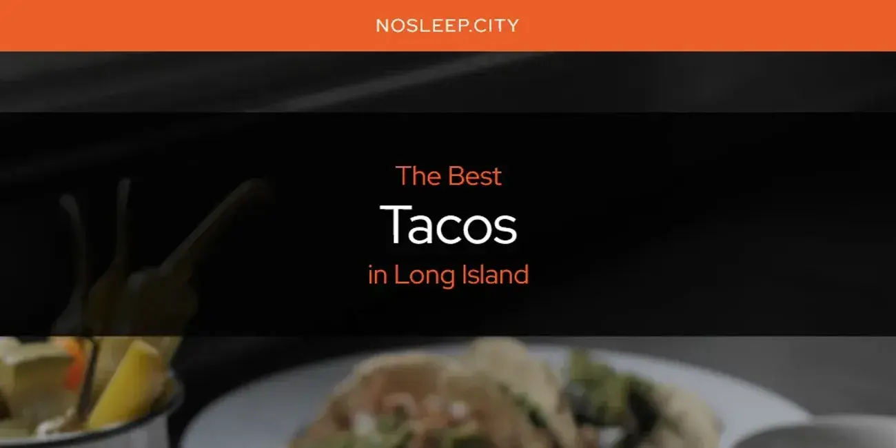 Long Island's Best Tacos [Updated 2024]