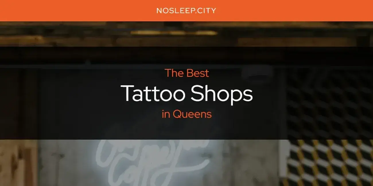 Queens' Best Tattoo Shops [Updated 2024]