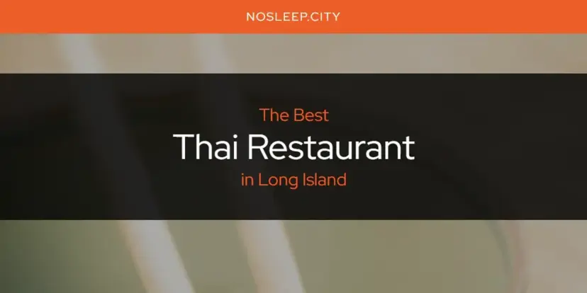 Long Island's Best Thai Restaurant [Updated 2024]