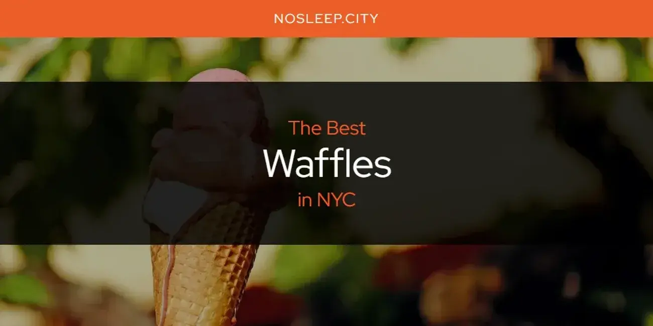 NYC's Best Waffles [Updated 2024]
