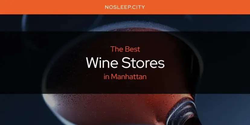 Manhattan's Best Wine Stores [Updated 2024]