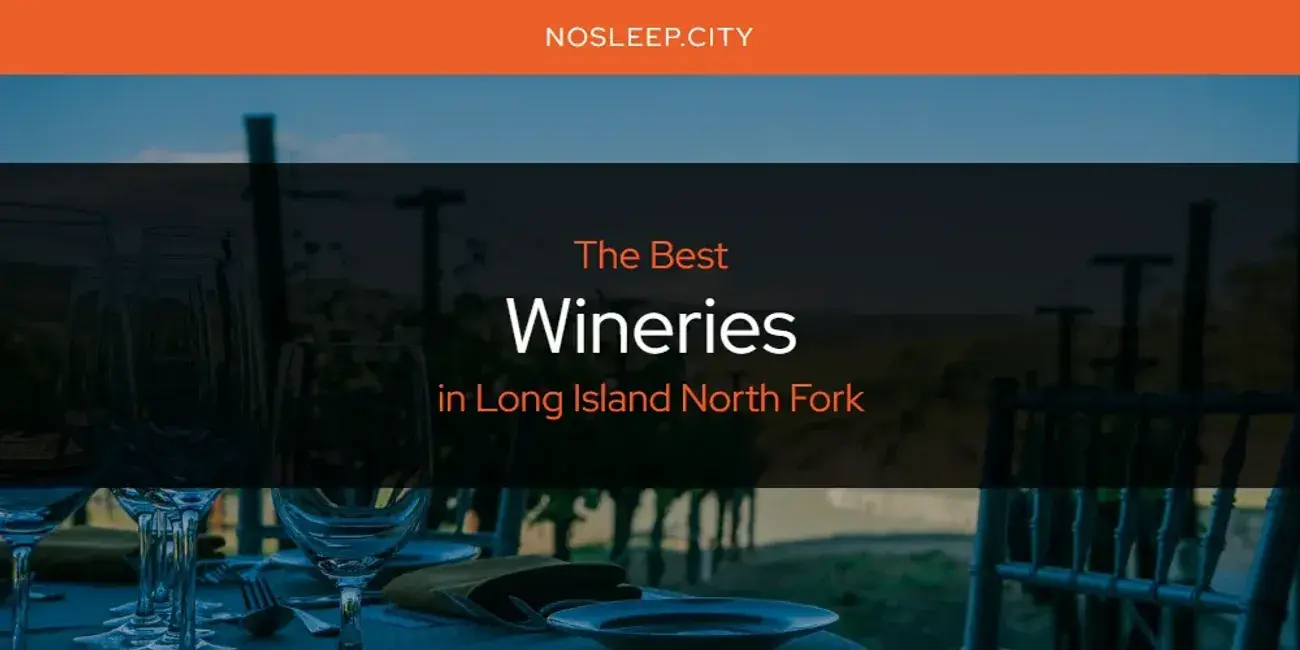 Long Island North Fork's Best Wineries [Updated 2024]